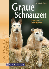 Title: Graue Schnauzen: Gute Zeit mit alten Hunden, Author: Dorothee Dahl