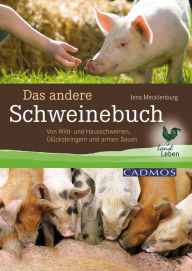 Title: Das andere Schweinebuch: Von Wild- und Hausschweinen, Glücksbringern und armen Sauen, Author: Jens Mecklenburg
