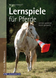 Title: Lernspiele für Pferde: Lernen spielend leicht gemacht, Author: Nathalie Penquitt