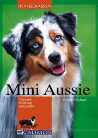 Title: Mini Aussie: Charakter, Erziehung, Gesundheit, Author: Thorsten Wunsch