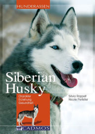 Title: Siberian Husky: Charakter, Erziehung, Gesundheit, Author: Silvia Roppelt