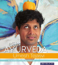 Title: Mein Ayurveda: So schmeckt das Universum, Author: Umesh Tejasvi