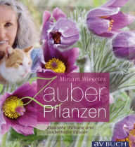 Title: Miriam Wiegeles Zauberpflanzen: Magische Wirkung und zauberhafte Rituale, Author: Miriam Wiegele
