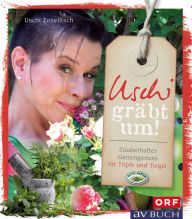 Title: Uschi gräbt um: Zauberhafter Gartengenuss für Töpfe und Tiegel, Author: Uschi Zezelitsch