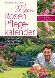 Title: Mein Rosenpflegekalender: Gewusst wann. Gewusst was. Gewusst wie., Author: Andreas Barlage