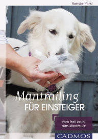 Title: Mantrailing für Einsteiger: Vom Trail-Azubi zum Mantrailer, Author: Harmke Horst