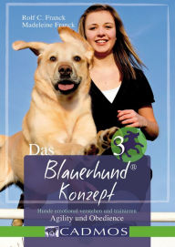 Title: Das Blauerhundkonzept 3: Hunde emotional verstehen und trainieren - Agility und Obedience, Author: Rolf C. Franck