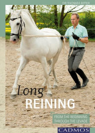 Title: Long Reining: From The Beginning Through The Levade, Author: Dr. Thomas Ritter