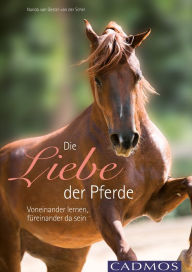 Title: Die Liebe der Pferde: Voneinander lernen, füreinander da sein, Author: Nanda van Gestel - van der Schel