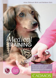 Title: Medical Training für Hunde: Körperpflege und Tierarzt-Behandlungen vertrauensvoll meistern, Author: Anna Oblasser-Mirtl