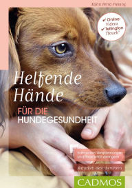 Title: Helfende Hände für die Hundegesundheit: Schmerzen, Verspannungen und Reaktivität verringern - Natürlich aktiv berühren, Author: Karin Petra Freiling