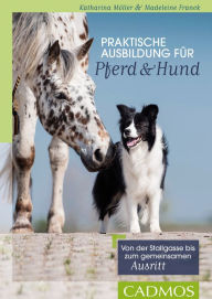 Title: Praktische Ausbildung für Pferd und Hund: Von der Stallgasse bis zum gemeinsamen Ausritt, Author: Katharina Möller