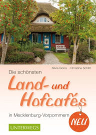 Title: Die schönsten Land- und Hofcafés in Mecklenburg-Vorpommern, Author: Christine Schlitt