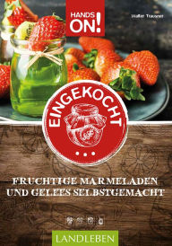 Title: Hands on: Eingekocht: Fruchtige Marmeladen und Gelees selbstgemacht, Author: Walter Trausner