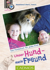 Title: Unser Hund, mein Freund: Das Hundebuch für jedes Kind, Author: Madeleine Franck