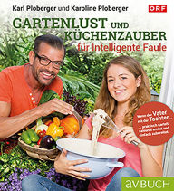 Title: Gartenlust und Küchenzauber für intelligente Faule: Praktisch garteln, saisonal ernten, einfach zubereiten, Author: Karl Ploberger