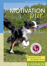 Title: Motivation pur: So begeisterst du deinen Hund, Author: Rolf C. Franck