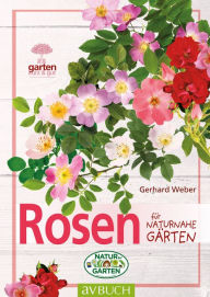 Title: Rosen: für naturnahe Gärten, Author: Gerhard Weber