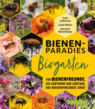 Title: Bienenparadies Biogarten: Für Bienenfreunde, die gärtnern, und Gärtner, die Bienenfreunde sind, Author: Gerda Walton