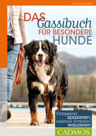 Title: Das Gassi-Buch für besondere Hunde: Entspannt spazieren, reaktives Verhalten reduzieren, Author: Katrien Lismont