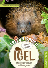 Title: Erlebnisbuch Igel: Stacheliger Besuch im Naturgarten, Author: Christine Weidenweber