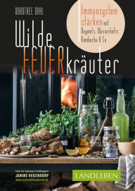 Title: Wilde Feuerkräuter: Immunsystem stärken mit Oxymels, Wasserkefir, Kombucha & Co, Author: Dorothee Dahl