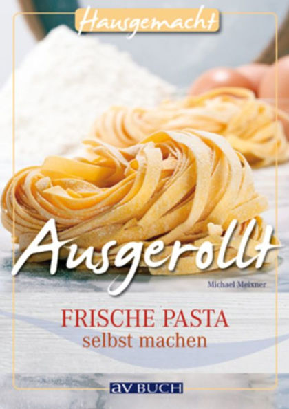 Ausgerollt: Frische Pasta selbst machen