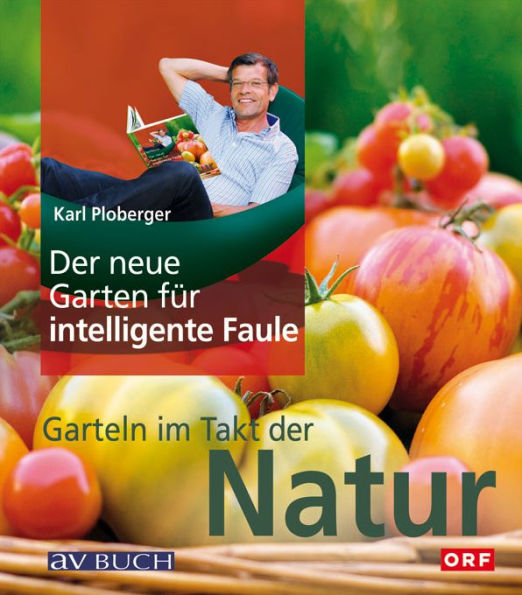 Der neue Garten für intelligente Faule: Garteln im Takt der Natur