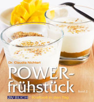 Title: Powerfrühstück Band 2: Kraftvoll in den tag, Author: Dr. Claudia Nichterl