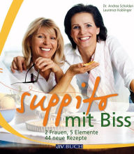 Title: Suppito mit Biss: 2 Frauen, 5 Elemente, 44 neue Rezepte, Author: Andrea Scholdan