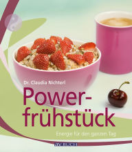 Title: Powerfrühstück: Energie für den ganzen Tag, Author: Dr. Claudia Nichterl