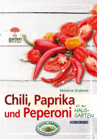 Title: Chili, Paprika und Peperoni: für den Hausgarten, Author: Melanie Grabner
