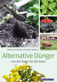 Title: Alternative Dünger: von der Natur für die Natur, Author: Katharina Adams