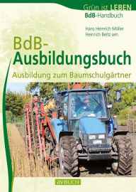 Title: BdB Ausbildungsbuch: Ausbildung zum Baumschulgärtner, Author: Hans Heinrich Möller