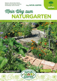 Title: Mein Weg zum Naturgarten: Natürlich und ökologisch gärtnern, Author: Natur im Garten