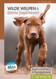 Title: Wilde Welpen & kleine Jagdnasen: Jagdhundwelpen in Familienhand, Author: Ines Scheuer-Dinger