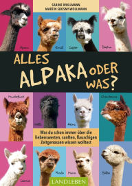 Title: Alles Alpaka - oder was?: Was Sie schon immer über die liebenswerten, sanften, flauschigen Zeitgenossen wissen wollten, Author: Martin Sbosny-Wollmann