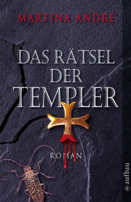 Title: Das Rätsel der Templer: Roman, Author: Martina André