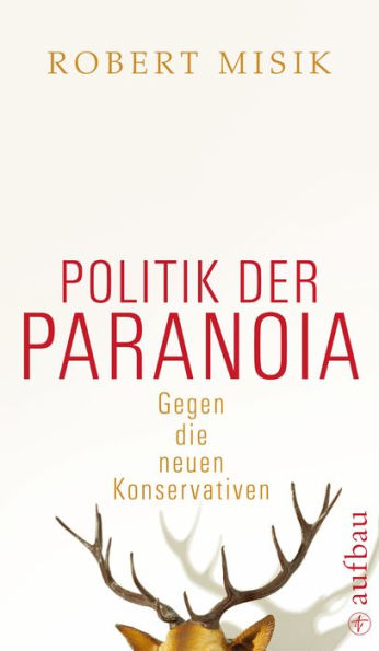 Politik der Paranoia: Gegen die neuen Konservativen