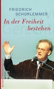 Title: In der Freiheit bestehen: Ansprachen, Author: Friedrich Schorlemmer