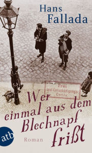 Title: Wer einmal aus dem Blechnapf frißt: Roman, Author: Hans Fallada