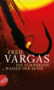 Title: Die schwarzen Wasser der Seine: Kriminalgeschichten, Author: Fred Vargas