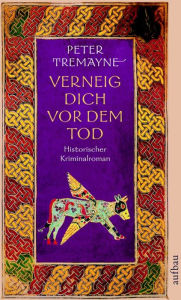 Title: Verneig dich vor dem Tod: Historischer Kriminalroman, Author: Peter Tremayne