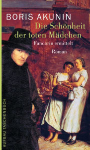 Title: Die Schönheit der toten Mädchen: Roman, Author: Boris Akunin