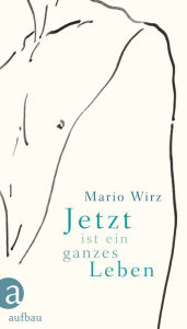 Title: Jetzt ist ein ganzes Leben: Gedichte, Author: Mario Wirz