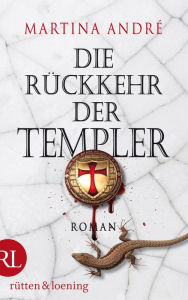 Title: Die Rückkehr der Templer: Roman, Author: Martina André