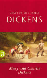 Title: Unser Vater Charles Dickens, Author: Mary Dickens