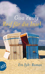 Title: Reif für die Insel: oder Was ich dir sagen will .... Eine Sylt-Geschichte, Author: Gisa Pauly