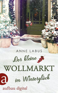 Title: Der kleine Wollmarkt im Winterglück, Author: Anne Labus