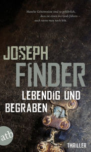 Title: Lebendig und begraben: Thriller, Author: Joseph Finder